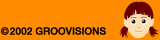 Copyright 2002 GROOVISIONS