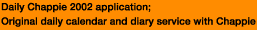 Daily Chappie 2002 application; Original daily calendar and diary service with Chappie