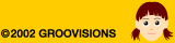 Copyright 2002 GROOVISIONS