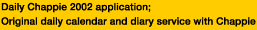 Daily Chappie 2002 application; Original daily calendar and diary service with Chappie