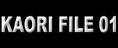 KAORI FILE 01