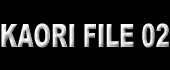 KAORI FILE 02